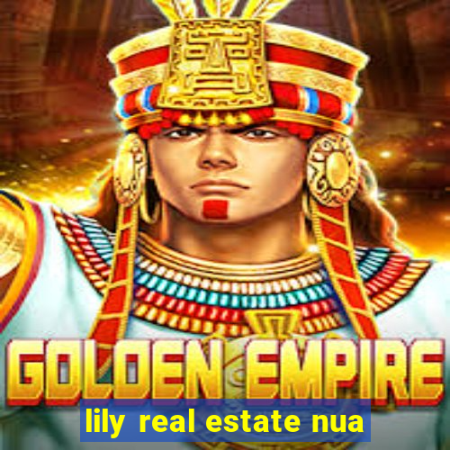 lily real estate nua